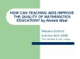 HOW CAN TEACHING AIDS IMPROVE THE QUALITY OF MATHEMATICS EDUCATION? by Ahmed Afzal PowerPoint PPT Presentation