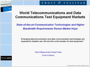 World Telecommunications and Data Communications Test Equipment Markets State-of-the-art Communication Technologies and Higher Bandwidth Requirements Renew Market Hope