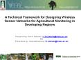 A Technical Framework for Designing Wireless Sensor Networks for Agricultural Monitoring in Developing Regions PowerPoint PPT Presentation
