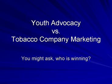 Youth Advocacy vs. Tobacco Company Marketing