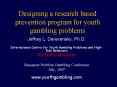 Designing a research based prevention program for youth gambling problems PowerPoint PPT Presentation