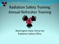 Radiation Safety Training Annual Refresher Training   Washington State University Radiation Safety Office PowerPoint PPT Presentation