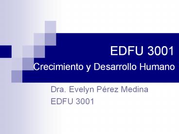 EDFU 3001 Crecimiento y Desarrollo Humano