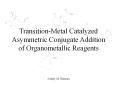 Transition-Metal Catalyzed Asymmetric Conjugate Addition of Organometallics PowerPoint PPT Presentation