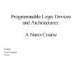 Programmable Logic Devices and Architectures: A Nano-Course PowerPoint PPT Presentation