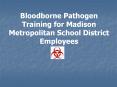 Bloodborne Pathogen Training for Madison Metropolitan School District Employees PowerPoint PPT Presentation