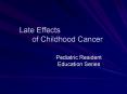 Late Effects of Childhood Cancer PowerPoint PPT Presentation