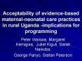 Acceptability of evidence-based maternal-neonatal care practices in rural Uganda -implications for programming PowerPoint PPT Presentation