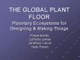 THE GLOBAL PLANT FLOOR Planetary Ecosystems for Designing PowerPoint PPT Presentation