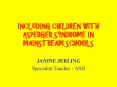 INCLUDING CHILDREN WITH ASPERGER SYNDROME IN MAINSTREAM SCHOOLS PowerPoint PPT Presentation