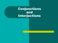 Conjunctions and Interjections PowerPoint PPT Presentation
