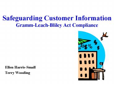 Safeguarding Customer Information Gramm-Leach-Bliley Act Compliance