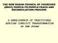 THE NEW SUDAN COUNCIL OF CHURCHES (NSCC) PEOPLE-TO-PEOPLE PEACE AND RECONCILIATION PROCESS PowerPoint PPT Presentation