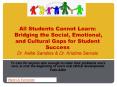 All Students Cannot Learn: Bridging the Social, Emotional, and Cultural Gaps for Student Success Dr. Kellie Sanders PowerPoint PPT Presentation