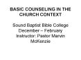 BASIC COUNSELING IN THE CHURCH CONTEXT Sound Baptist Bible College December  PowerPoint PPT Presentation
