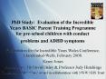 PhD Study: Evaluation of the Incredible Years BASIC Parent Training Programme for pre-school children with conduct problems and ADHD symptoms PowerPoint PPT Presentation