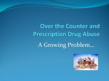 Over the Counter and Prescription Drug Abuse