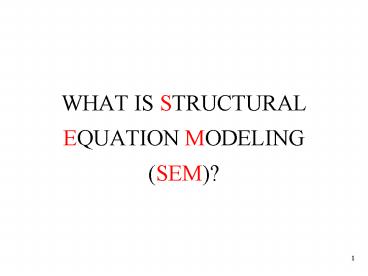 WHAT IS STRUCTURAL EQUATION MODELING (SEM)?