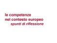 le competenze nel contesto europeo spunti di riflessione PowerPoint PPT Presentation