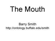 The Mouth Barry Smith http://ontology.buffalo.edu/smith