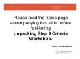 Please read the notes page accompanying this slide before facilitating Unpacking Step 9 Criteria Workshop. PowerPoint PPT Presentation