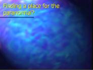 Finding a place for the paranormal?