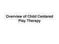 Overview of Child Centered Play Therapy PowerPoint PPT Presentation