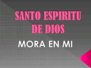 Santo Espiritu de Dios MORA EN MI