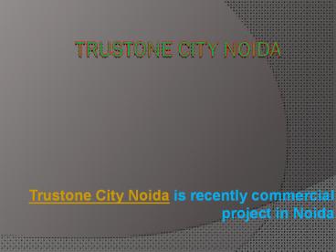 Trustone City Noida