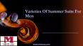 Varieties Of Summer Suits For Men
