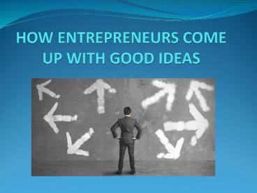 How Entrepreneurs Come Up With Good Ideas