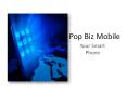 Pop Biz Mobile PowerPoint PPT Presentation