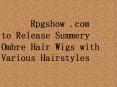 Rpgshow to release summery ombre hair wigs with various hairstyles PowerPoint PPT Presentation