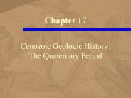 Cenozoic Geologic History: The Quaternary Period