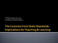 The Common Core State Standards: Implications for Teaching PowerPoint PPT Presentation