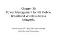 Chapter 20 Power Management for 4G Mobile Broadband Wireless Access Networks PowerPoint PPT Presentation