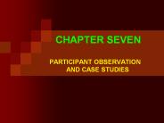 CHAPTER SEVEN PARTICIPANT OBSERVATION   AND CASE STUDIES