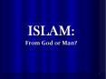 ISLAM: From God or Man? PowerPoint PPT Presentation