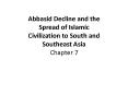 Abbasid Decline and the Spread of Islamic Civilization to South and Southeast Asia Chapter 7 PowerPoint PPT Presentation
