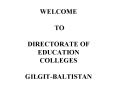 WELCOME  TO DIRECTORATE OF EDUCATION COLLEGES GILGIT-BALTISTAN PowerPoint PPT Presentation