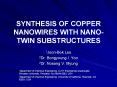 SYNTHESIS OF COPPER NANOWIRES WITH NANO-TWIN SUBSTRUCTURES PowerPoint PPT Presentation