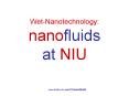Wet-Nanotechnology: nanofluids at NIU PowerPoint PPT Presentation