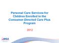 Personal Care Services for Children Enrolled in the Consumer-Directed Care Plus Program PowerPoint PPT Presentation