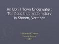 An Uphill Town Underwater: The flood that made history in Sharon, Vermont PowerPoint PPT Presentation