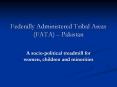 Federally Administered Tribal Areas (FATA)  PowerPoint PPT Presentation