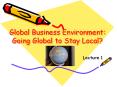 Global Business Environment: Going Global to Stay Local? PowerPoint PPT Presentation