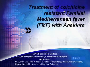 Treatment of colchicine resistant Familial Mediterranean fever (FMF) with Anakinra Treatment of colchicine resistant Familial Mediterranean fever (FMF) with Anakinra