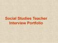 Social Studies Teacher Interview Portfolio PowerPoint PPT Presentation