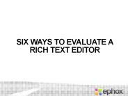 Six Ways to Evaluate a Rich Text Editor