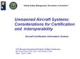 Unmanned Aircraft Systems: Considerations for Certification and Interoperability PowerPoint PPT Presentation